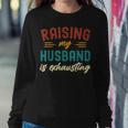 Raising My Husband Is Exhausting Vintage Wife Funny Saying Women Crewneck Graphic Sweatshirt Funny Gifts