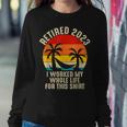 Retired 2023 I Worked My Whole Life For This V3 Women Crewneck Graphic Sweatshirt Funny Gifts