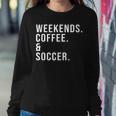 Weekends Coffee & Soccer Coffee Lover Soccer Mom Game Day Women Sweatshirt Unique Gifts