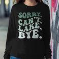 Womens Sorry Cant Lake Bye Lake Women Sweatshirt Unique Gifts