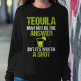 Tequila May Not Be The Answer Its Worth A ShotWomen Sweatshirt Unique Gifts