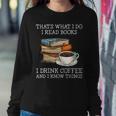 Thats What I Do I Read Books I Drink Coffee I Know Things Women Sweatshirt Unique Gifts