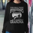 The Only Thing I Love More Than Fishing Is Being A Grandma Women Crewneck Graphic Sweatshirt Funny Gifts