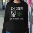 Weed For Men Chicken Pot Pie 3 Of My Favorite Things Women Sweatshirt Unique Gifts
