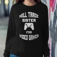 Will Trade Sister For Video Games Women Sweatshirt Unique Gifts