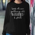 Womens Look At Me Getting All Married & Shit Bride Funny Meme Gift Women Crewneck Graphic Sweatshirt Funny Gifts