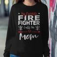 Womens My Favorite Firefighter Calls Me Mom Firefighter Mom Women Crewneck Graphic Sweatshirt Funny Gifts