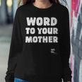 Word To Your Mother Mom Mama Rap Lyric Novelty 90S Hip Hop Women Crewneck Graphic Sweatshirt Funny Gifts