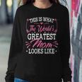 This Is What The Worlds Greatest Mom Looks Like Women Sweatshirt Unique Gifts