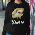 Yeah Hedgehog Meme For Pet Hedgehog Lovers Owners Mom Dads Women Sweatshirt Unique Gifts