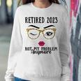 Retired 2023 Not My Problem Anymore Retirement For Women Men Women Crewneck Graphic Sweatshirt Funny Gifts