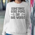 Sometimes Good Moms Say Bad Words Sarcasm Mother Quote Women Sweatshirt Unique Gifts