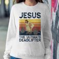 Vintage Jesus The Ultimate Deadlifter Christian Gym Women Sweatshirt Unique Gifts