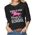 Borne To Ride Forced To Go To School Horse Riding Women Long Sleeve T-shirt