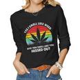 Yes I Smell Like Weed You Smell Like You Missed Out Women Long Sleeve T-shirt