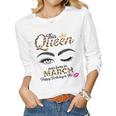 Womens This Queen Was Born In March White Queen Birthday Women Long Sleeve T-shirt