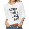 Sorry Cant Lake Bye Lake Mom Lake Life Women Long Sleeve T-shirt
