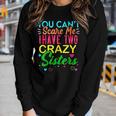 You Cant Scare Me I Have Two Crazy Sister For Sibling Women Long Sleeve T-shirt Gifts for Her