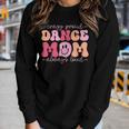 Crazy Proud Dance Mom Always Loud - Dancing Women Long Sleeve T-shirt Gifts for Her