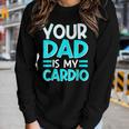 Your Dad Is My Cardio Best Mom Ever Motherhood Mama Women Long Sleeve T-shirt Gifts for Her