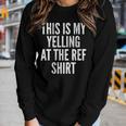Funny Yelling At The Ref Mom Dad Sport Cheer Game Women Graphic Long Sleeve T-shirt Gifts for Her
