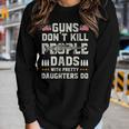Guns Dont Kill People Dads With Pretty Daughters Humor Dad Women Graphic Long Sleeve T-shirt Gifts for Her