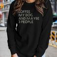 I Like Coffee My Dog Maybe 3 People Coffee Lover Quote Women Graphic Long Sleeve T-shirt Gifts for Her
