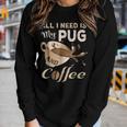 I Need My Pug And Coffee For Women Mom Dad Funny Women Graphic Long Sleeve T-shirt Gifts for Her