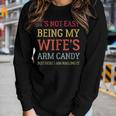 Its Not Easy Being My Wifes Arm Candy Here I Am Nailing It Women Long Sleeve T-shirt Gifts for Her