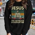 Jesus The Ultimate Deadlifter Christian Workout Jesus Women Long Sleeve T-shirt Gifts for Her