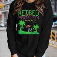 Retired Not My Problem Anymore Summer Vacation Trip Women Long Sleeve T-shirt Gifts for Her