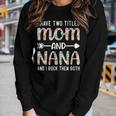 I Have Two Titles Mom And Nana For Mother Women Long Sleeve T-shirt Gifts for Her