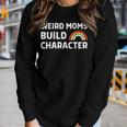 Weird Moms Build Character Overstimulated Mom Sarcasm Women Long Sleeve T-shirt Gifts for Her