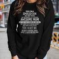 Yes Im A Spoiled Son But Not Yours Freaking Awesome Mom Women Long Sleeve T-shirt Gifts for Her