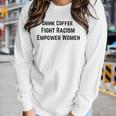 Drink Coffee Fight Racism Empower Women Women Long Sleeve T-shirt Gifts for Her