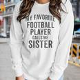 My Favorite Football Player Calls Me Sister Sports Team Game Women Long Sleeve T-shirt Gifts for Her