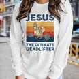 Jesus The Ultimate Deadlifter Gym Bodybuliding Fitness Women Long Sleeve T-shirt Gifts for Her