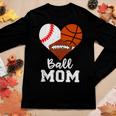 Ball Mom Baseball Football Basketball Mom Women Long Sleeve T-shirt Unique Gifts