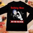 Bulldog Mom Not For The Weak Gift For Strong Bulldog Mamas Women Graphic Long Sleeve T-shirt Funny Gifts