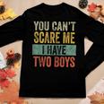 You Cant Scare Me I Have Two Boys Sons Mom Women Long Sleeve T-shirt Unique Gifts