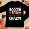 Crazy Soccer Sister We Dont Just Look Crazy Women Long Sleeve T-shirt Unique Gifts