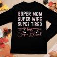 Cute Super Mom Super Wife Super Tired Women Long Sleeve T-shirt Unique Gifts