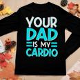 Your Dad Is My Cardio Best Mom Ever Motherhood Mama Women Long Sleeve T-shirt Unique Gifts