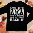 Funny Quote Police Mom Like A Normal Mom But With Backup Women Graphic Long Sleeve T-shirt Funny Gifts