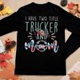I Have Two Title Trucker And Mom Gift Mens Womens Kids Women Graphic Long Sleeve T-shirt Funny Gifts