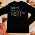 I Like Coffee My Dog Maybe 3 People Coffee Lover Quote Women Graphic Long Sleeve T-shirt Funny Gifts