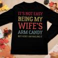 Its Not Easy Being My Wifes Arm Candy Here I Am Nailing It Women Long Sleeve T-shirt Unique Gifts