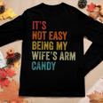 Mens Its Not Easy Being My Wifes Arm Candy Women Graphic Long Sleeve T-shirt Funny Gifts