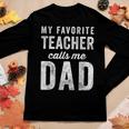 Mens My Favorite Teacher Calls Me Dad Fathers Day Top V2 Women Graphic Long Sleeve T-shirt Funny Gifts