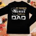 My Favorite Nurse Call Me Dad Fathers Day Gift Women Graphic Long Sleeve T-shirt Funny Gifts